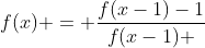 f(x) = frac{f(x-1)-1}{f(x-1) +1}