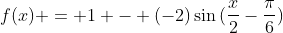 f(x) = 1 - (-2)sin{(frac{x}{2}-frac{pi}{6})}