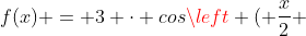 f(x) = 3 cdot cosleft ( frac{x}{2} + pi 
ight )