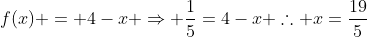 f(x) = 4-x Rightarrow frac{1}{5}=4-x 	herefore x=frac{19}{5}