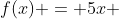 f(x) = 5x + 1