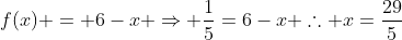 f(x) = 6-x Rightarrow frac{1}{5}=6-x 	herefore x=frac{29}{5}