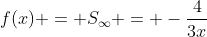 f(x) = S_{infty} = -frac{4}{3x+4}