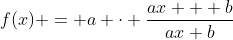 f(x) = a cdot frac{ax + b}{ax+b}