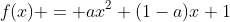 f(x) = ax^2+(1-a)x+1