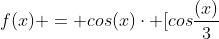 f(x) = cos(x)cdot [cosfrac{(x)}{3}+2sen(x)]-sen(x);sen(frac{x}{3})-2