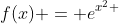 f(x) = e^{x^2 + ax + b}
