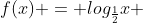 f(x) = log_{frac{1}{2}}x +4