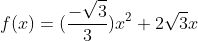 f(x)=(frac{-sqrt{3}}{3})x^{2}+2sqrt{3}x
