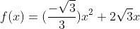 f(x)=(frac{-sqrt{3}}{3})x^2+2sqrt{3}x