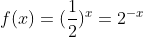 f(x)=(frac{1}{2})^x=2^{-x}