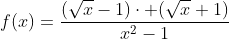 f(x)=frac{(sqrt{x}-1)cdot (sqrt{x}+1)}{x^{2}-1}