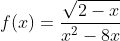 f(x)=frac{sqrt{2-x}}{x^{2}-8x+12}