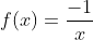 f(x)=frac{-1}{x}