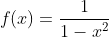 f(x)=\frac{1}{1-x^{2}}