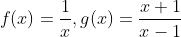 f(x)=frac{1}{x},g(x)=frac{x+1}{x-1}