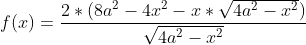 Formel: f(x)=\frac{2*(8a^2-4x^2-x*\sqrt{4a^2-x^2})}{\sqrt{4a^2-x^2}}