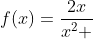 f(x)=frac{2x}{x^2 +1}