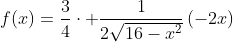 f(x)=frac{3}{4}cdot frac{1}{2sqrt{16-x^2}}left(-2xight)