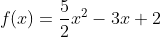 f(x)=\frac{5}{2}x^{2}-3x+2