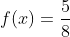 f(x)=frac{5}{8}