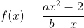 \fn_jvn f(x)=\frac{ax^{2}-2}{b-x}