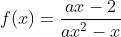 f(x)=frac{ax-2}{ax^2-x}