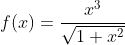 f(x)=\frac{x^{3}}{\sqrt{1+x^{2}}}
