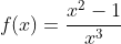f(x)=\frac{x^2-1}{x^3}