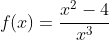 f(x)=\frac{x^2-4}{x^3}