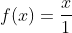 f(x)=frac{x}{1+x}