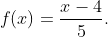 f(x)=frac{x-4}{5}.