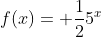 f(x)= frac{1}{2}5^{x}