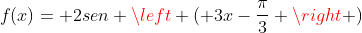 f(x)= 2sen left ( 3x-frac{pi}{3} 
ight )