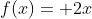 f(x)= 2x+1