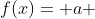 f(x)= a + b cdot e^{-x}