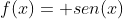 f(x)= sen(x)+ pi/4