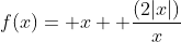 f(x)= x+ frac{(2|x|)}{x}