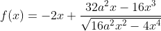 Formel: f(x)=-2x+\frac{32a^2x-16x^3}{\sqrt{16a^2x^2-4x^4}}