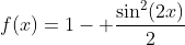 f(x)=1- frac{sin^2(2x)}{2}