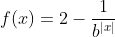 f(x)=2-frac{1}{b^{|x|}}