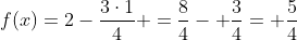 f(x)=2-frac{3cdot1}{4} =frac{8}{4}- frac{3}{4}= frac{5}{4}