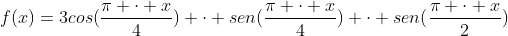 f(x)=3cos(frac{pi cdot x}{4}) cdot sen(frac{pi cdot x}{4}) cdot sen(frac{pi cdot x}{2})