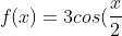 f(x)=3cos(frac{x}{2}+x)