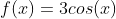 f(x)=3cos(x)+2sen(x)