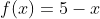 f(x)=5-x