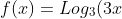 f(x)=Log_{3}(3x+4)-Log_{3}(2x-1)