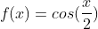 f(x)=cos(frac{x}{2})