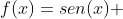 f(x)=sen(x) + sqrt{3}cos(x) x  epsilon  mathbb{R}