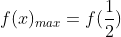 f(x)_{max}=f(frac{1}{2})